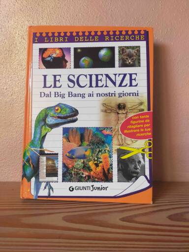 le scienze, dal Big bang ai nostri giorni